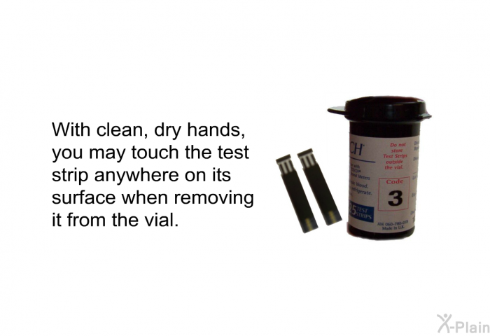 With clean, dry hands, you may touch the test strip anywhere on its surface when removing it from the vial.