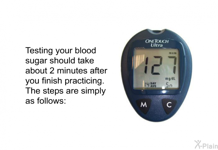 Testing your blood sugar should take about 2 minutes after you finish practicing. The steps are simply as follows: