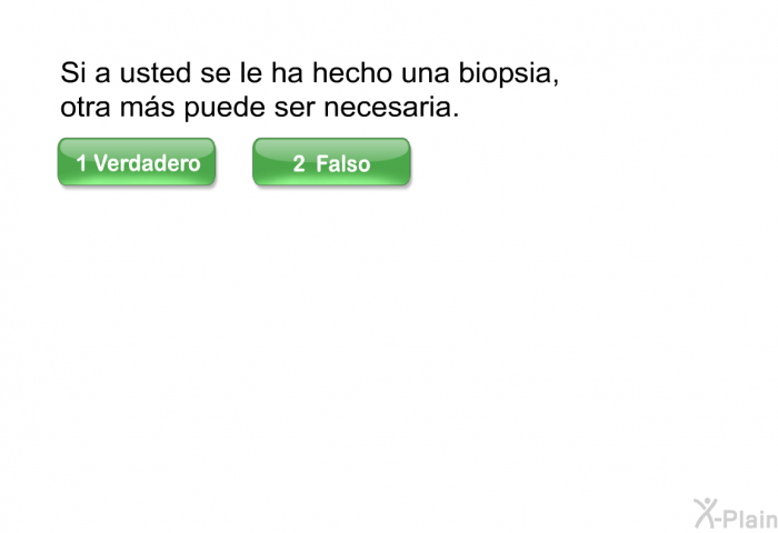 Si a usted se le ha hecho una biopsia, otra m�s puede ser necesaria.