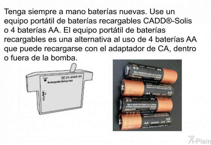 Tenga siempre a mano bateras nuevas. Use un equipo porttil de bateras recargables CADD<SUP> </SUP>-Solis o 4 bateras AA. El equipo porttil de bateras recargables es una alternativa al uso de 4 bateras AA que puede recargarse con el adaptador de CA, dentro o fuera de la bomba.