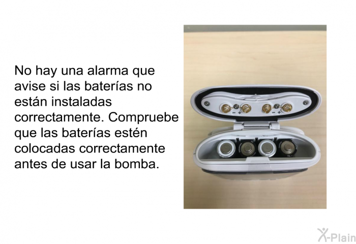 No hay una alarma que avise si las bateras no estn instaladas correctamente. Compruebe que las bateras estn colocadas correctamente antes de usar la bomba.