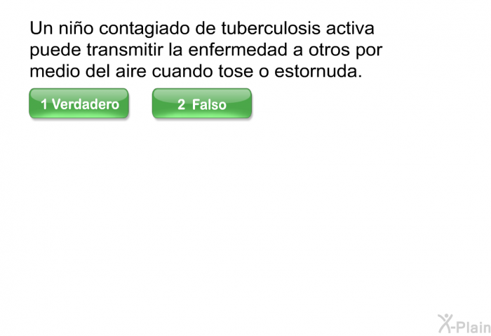 Un nio contagiado de tuberculosis activa puede transmitir la enfermedad a otros por medio del aire cuando tose o estornuda.