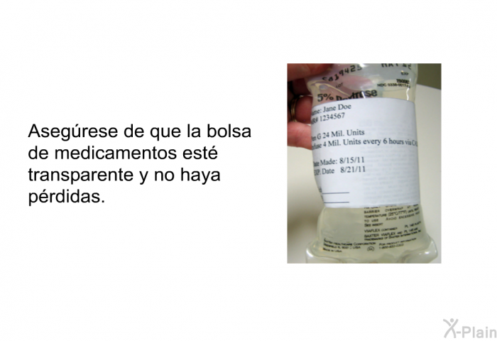 Asegrese de que la bolsa de medicamentos est transparente y no haya prdidas.