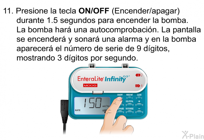 Presione la tecla <B>ON/OFF</B> (Encender/apagar) durante 1.5 segundos para encender la bomba. La bomba har una autocomprobacin. La pantalla se encender y sonar una alarma y en la bomba aparecer el nmero de serie de 9 dgitos, mostrando 3 dgitos por segundo.