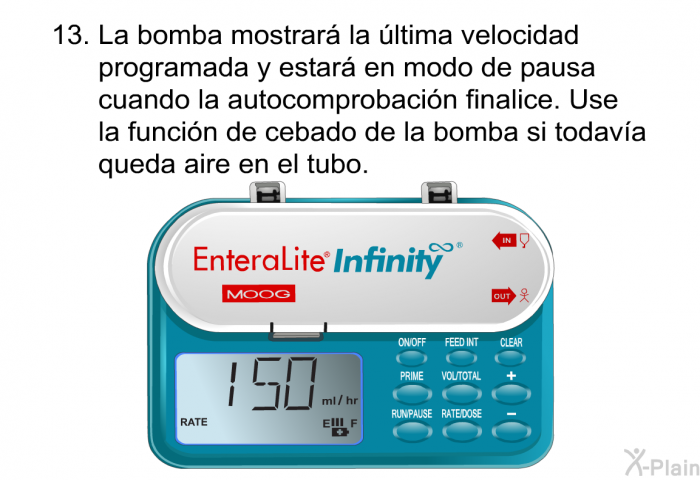 <OL START=13> La bomba mostrar la ltima velocidad programada y estar en modo de pausa cuando la autocomprobacin finalice. Use la funcin de cebado de la bomba si todava queda aire en el tubo.