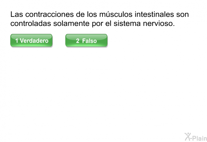 Las contracciones de los msculos intestinales son controladas solamente por el sistema nervioso.