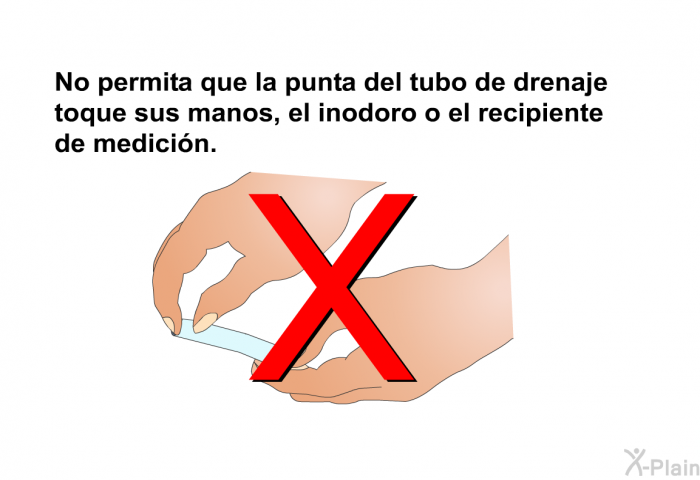 <B>No permita que la punta del tubo de drenaje toque sus manos, el inodoro o el recipiente de medicin.</B>