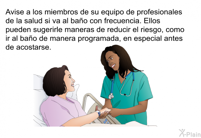 Avise a los miembros de su equipo de profesionales de la salud si va al bao con frecuencia. Ellos pueden sugerirle maneras de reducir el riesgo, como ir al bao de manera programada, en especial antes de acostarse.