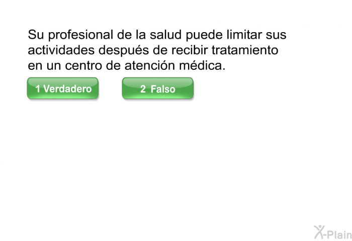 Su profesional de la salud puede limitar sus actividades despus de recibir tratamiento en un centro de atencin mdica.