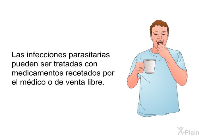 Las infecciones parasitarias pueden ser tratadas con medicamentos recetados por el mdico o de venta libre.