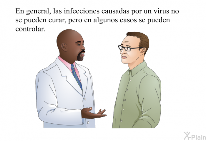 En general, las infecciones causadas por un virus no se pueden curar, pero en algunos casos se pueden controlar.