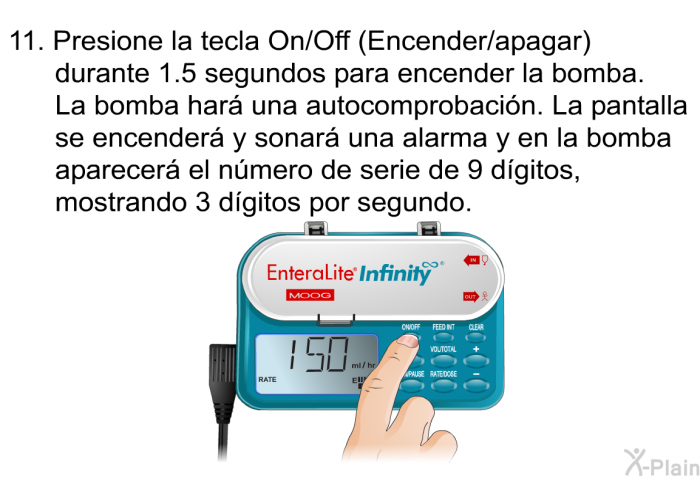 Presione la tecla On/Off (Encender/apagar) durante 1.5 segundos para encender la bomba. La bomba har una autocomprobacin. La pantalla se encender y sonar una alarma y en la bomba aparecer el nmero de serie de 9 dgitos, mostrando 3 dgitos por segundo.