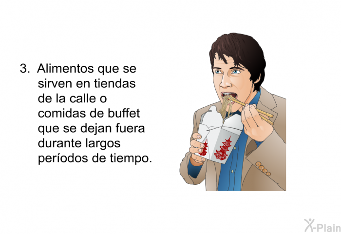 Alimentos que se sirven en tiendas de la calle o comidas de buffet que se dejan fuera durante largos perodos de tiempo.