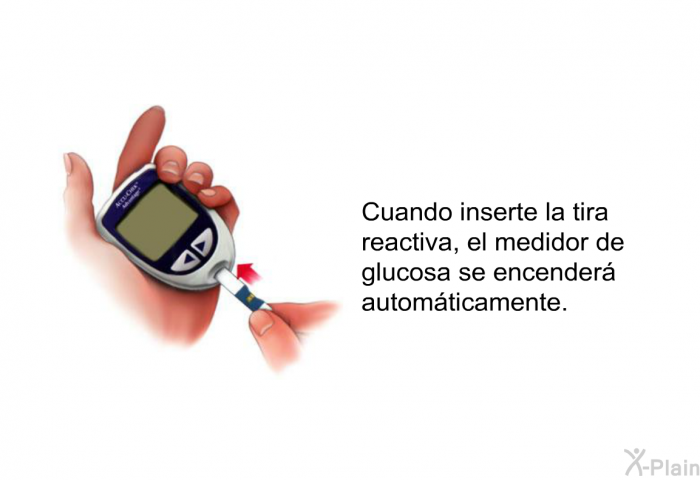 Cuando inserte la tira reactiva, el medidor de glucosa se encender automticamente.