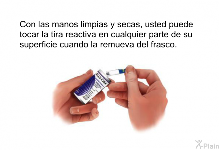 Con las manos limpias y secas, usted puede tocar la tira reactiva en cualquier parte de su superficie cuando la remueva del frasco.